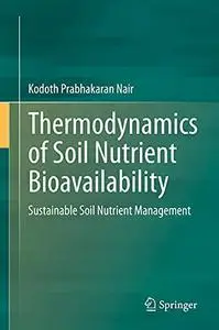 Thermodynamics of Soil Nutrient Bioavailability: Sustainable Soil Nutrient Management