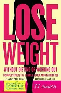 Lose Weight Without Dieting or Working Out: Discover Secrets to a Slimmer, Sexier, and Healthier You (repost)