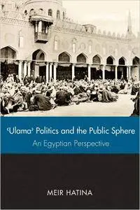 'Ulama', Politics, and the Public Sphere: An Egyptian Perspective (Utah Series in Turkish and Islamic Stud)
