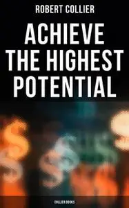 «Achieve the Highest Potential – Collier Books» by Robert Collier