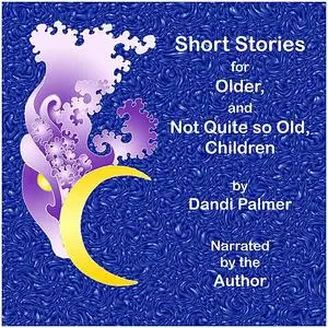 «Short Stories for Older, and not Quite so Old, Children» by Dandi Palmer