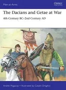 The Dacians and Getae at War: 4th Century BC– 2nd Century AD (Men-at-Arms)