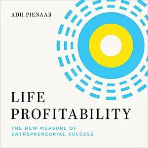 Life Profitability: The New Measure of Entrepreneurial Success [Audiobook]