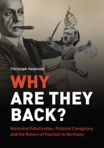 Why Are They Back?: Historical Falsification, Political Conspiracy, and the Return of Fascism in Germany