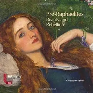 Pre-Raphaelites: Beauty and Rebellion