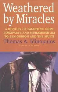 Weathered By Miracles: A History Of Palestine From Bonaparte And Muhammad Ali To Ben Gurion And The Mufti