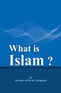 Jamaal al-Din M. Zarabozo, What Is Islam (Repost) 