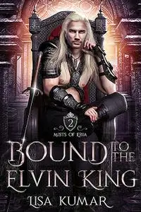 «Bound to the Elvin King» by Kumar Lisa