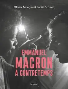 Emmanuel Macron à contretemps - Olivier Mongin, Lucile Schmid