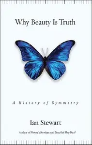 Why Beauty Is Truth The History of Symmetry