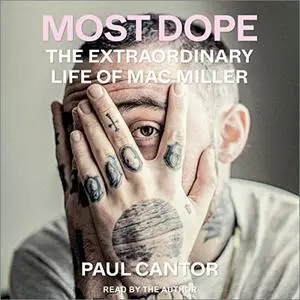 Most Dope: The Extraordinary Life of Mac Miller [Audiobook]