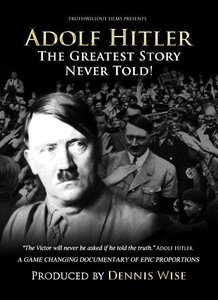 TruthWillOut Films - Adolf Hitler: The Greatest Story Never Told (2013)
