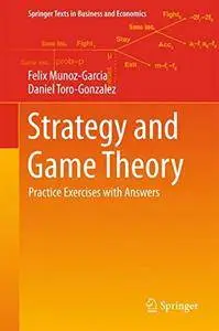 Strategy and Game Theory: Practice Exercises with Answers (Springer Texts in Business and Economics) [Repost]