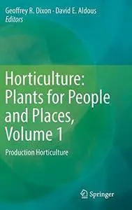 Horticulture: Plants for People and Places, Volume 1: Production Horticulture (Repost)