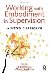 Working with Embodiment in Supervision: A systemic approach