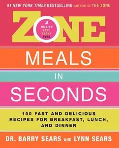 Barry Sears, Lynn Sears - Zone Meals in Seconds: 150 Fast and Delicious Recipes for Breakfast, Lunch, and Dinner