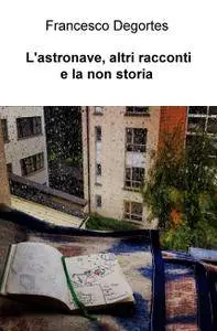 L’astronave, altri racconti e la non storia