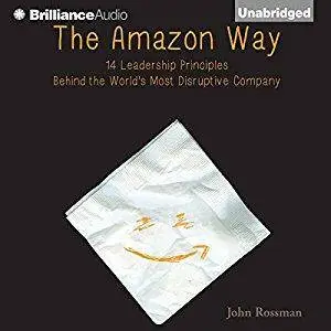 The Amazon Way: 14 Leadership Principles Behind the World's Most Disruptive Company [Audiobook]