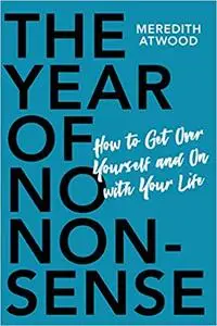 The Year of No Nonsense: How to Get Over Yourself and On with Your Life