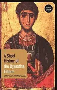 A Short History of the Byzantine Empire: Revised Edition (Short Histories)