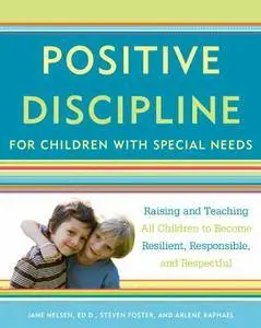 Positive Discipline for Children with Special Needs: Raising and Teaching All Children to Become Resilient, Responsible...