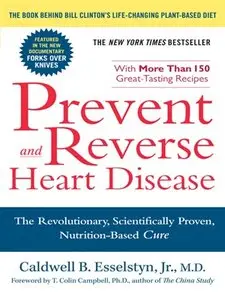 Prevent and Reverse Heart Disease by Caldwell B. Esselstyn Jr. [Repost]