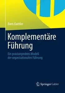 Komplementäre Führung: Ein praxiserprobtes Modell der organisationalen Führung