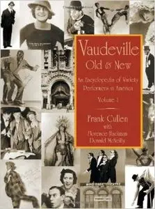 Vaudeville, Old and New: An Encyclopedia of Variety Performers in America, 2 volumes by Frank Cullen 