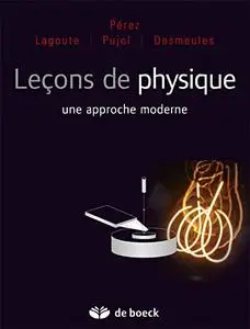 Eric Desmeules, Christophe Lagoute, José-Philippe Perez, Olivier Pujol, "Leçons de physique : Une approche moderne"