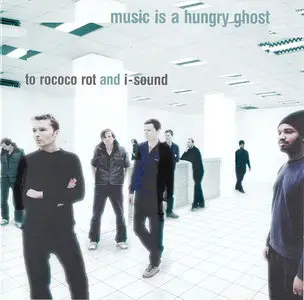 To Rococo Rot and I-Sound - Music is a Hungry Ghost (2001)