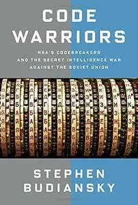 Code Warriors: NSA's Codebreakers and the Secret Intelligence War Against the Soviet Union