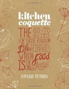 Kitchen Coquette: The Go-To Guide for Those Random Life Scenarios When Food Is the Only Answer (repost)