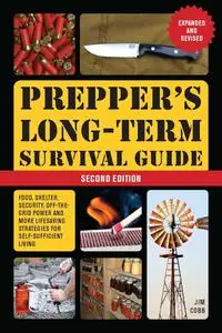 Prepper's Long-Term Survival Guide: 2nd Edition: Food, Shelter, Security, Off-the-Grid Power