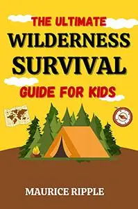 The Ultimate Wilderness Survival Guide For Kids