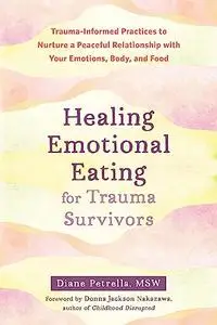 Healing Emotional Eating for Trauma Survivors: Trauma-Informed Practices to Nurture a Peaceful Relationship with Your Emotions