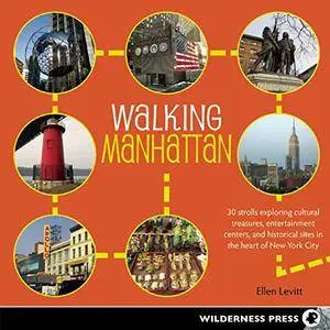 Walking Manhattan: 30 Strolls Exploring Cultural Treasures, Entertainment Centers, and Historical Sites...