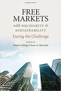 Free Markets with Sustainability and Solidarity: Facing the Challenge