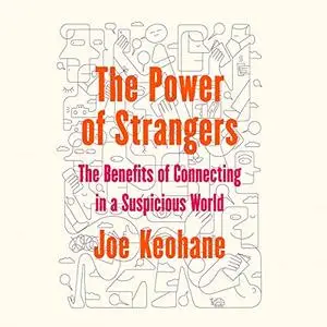 The Power of Strangers: The Benefits of Connecting in a Suspicious World [Audiobook]