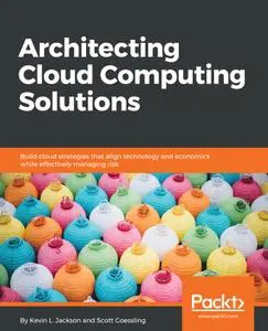 Architecting Cloud Computing Solutions: Build cloud strategies that align technology and economics while effectively managing..