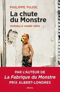 Philippe Pujol, "La chute du monstre - Marseille année zéro"