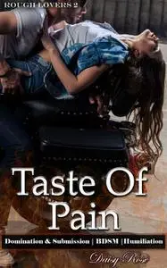 «Taste Of Pain» by Daisy Rose