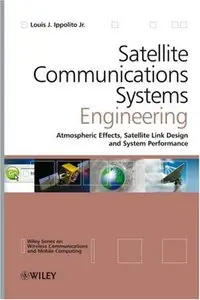 Satellite Communications Systems Engineering: Atmospheric Effects, Satellite Link Design and System Performance