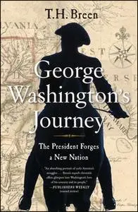 «George Washington's Journey: The President Forges a New Nation» by T.H. Breen