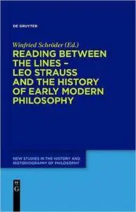Reading between the lines Leo Strauss and the history of early modern philosophy