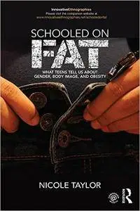 Schooled on Fat: What Teens Tell Us About Gender, Body Image, and Obesity
