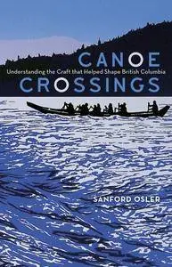 Canoe Crossings: Understanding the Craft that Helped Shape British Columbia