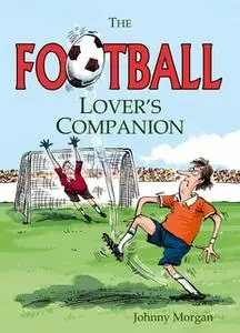 «The Football Lover's Companion» by Johnny Morgan