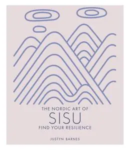 The Nordic Art of Sisu: Find Your Resilience