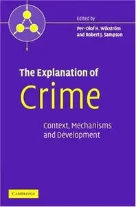 The Explanation of Crime: Context, Mechanisms and Development