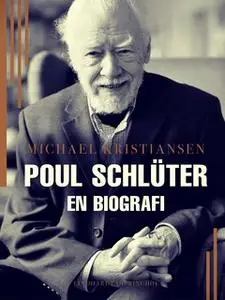 «Poul Schlüter. En biografi» by Michael Kristiansen